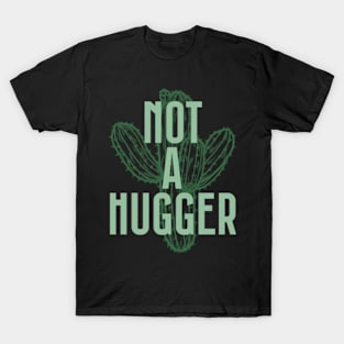 Not A Hugger - Cactus Lover Gift T-Shirt